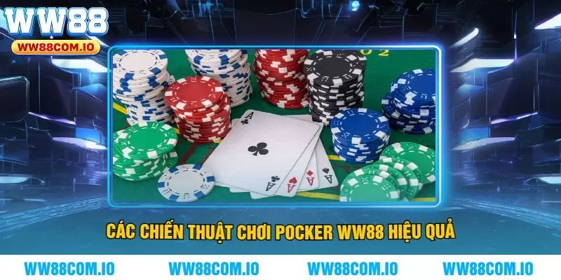 Các Chiến Thuật Chơi Pocker WW88 Hiệu Quả