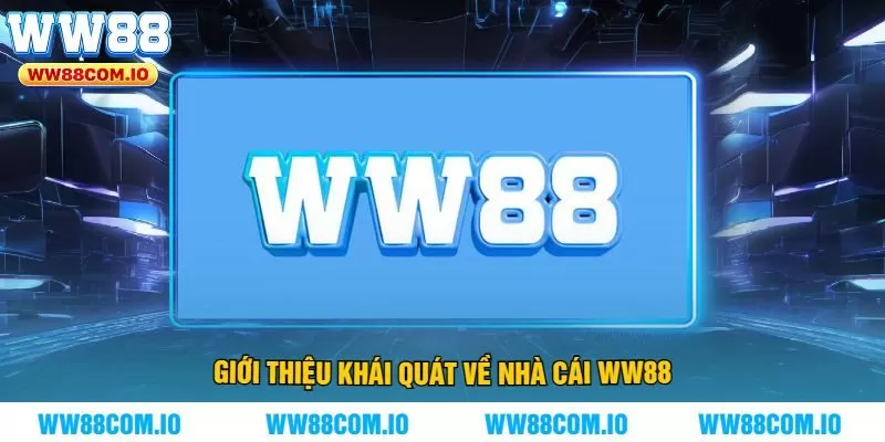 Giới Thiệu Khái Quát Về Nhà Cái WW88