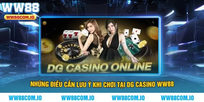 Những Điều Cần Lưu Ý Khi Chơi Tại DG Casino WW88
