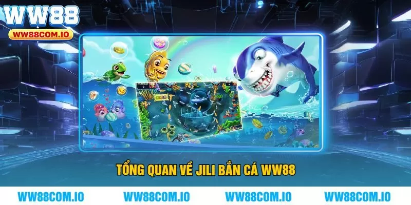Tổng Quan Về Jili Bắn Cá WW88